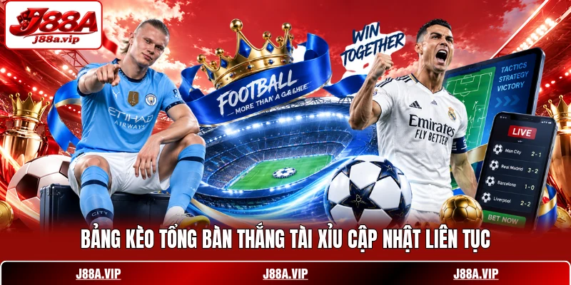 Bảng kèo tổng bàn thắng tài xỉu cập nhật liên tục Bảng kèo tổng bàn thắng tài xỉu cập nhật liên tục