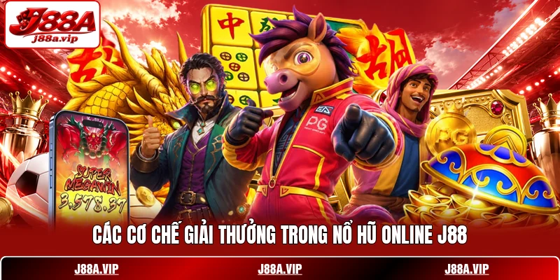 Các cơ chế giải thưởng trong nổ hũ online J88