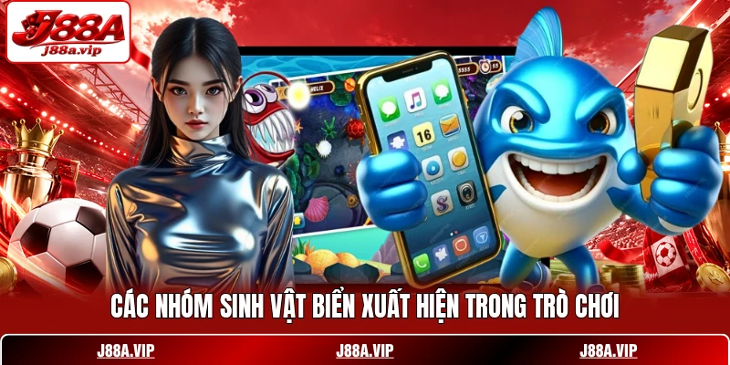 Các nhóm sinh vật biển xuất hiện trong trò chơi Các nhóm sinh vật biển xuất hiện trong trò chơi