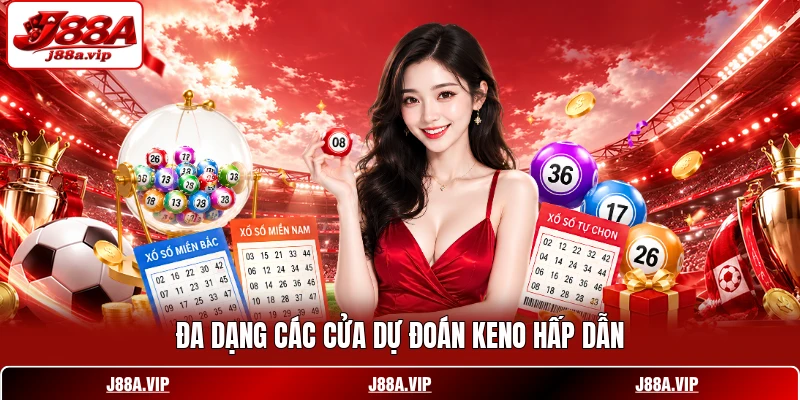 Đa dạng các cửa dự đoán Keno hấp dẫn