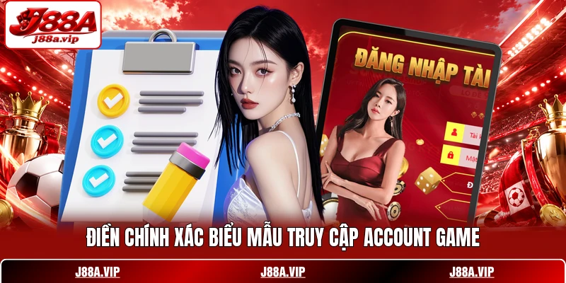 Điền chính xác biểu mẫu truy cập account game