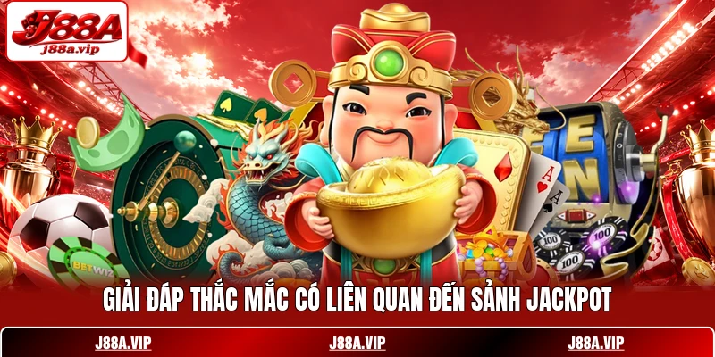 Giải đáp thắc mắc có liên quan đến sảnh Jackpot