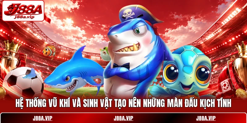 Hệ thống vũ khí và sinh vật tạo nên những màn đấu kịch tính