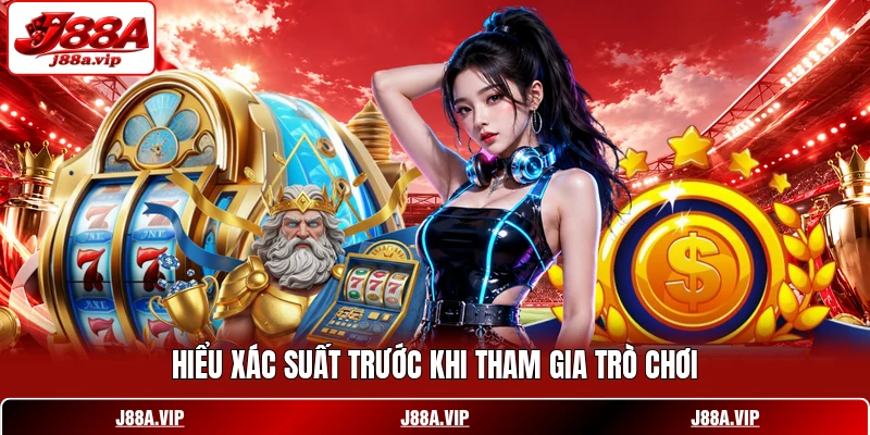 Hiểu xác suất trước khi tham gia trò chơi