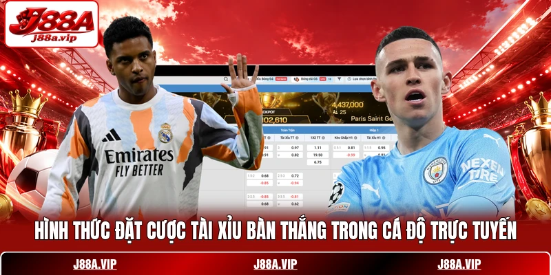 Hình thức đặt cược tài xỉu bàn thắng trong cá độ trực tuyến