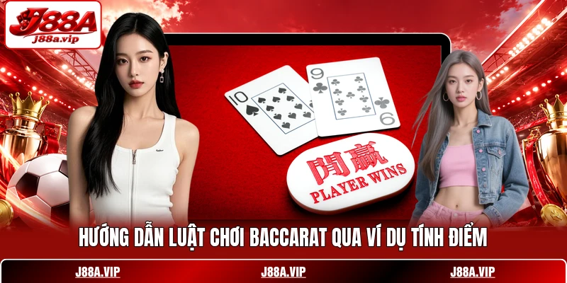 Hướng dẫn luật chơi Baccarat qua ví dụ tính điểm