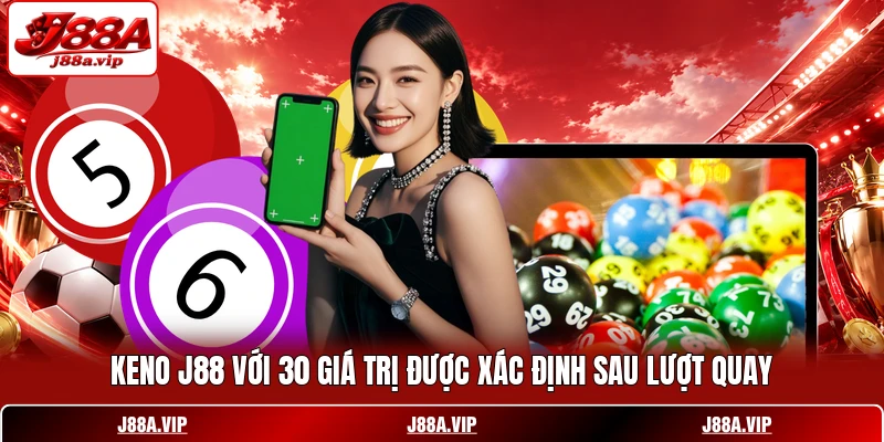 Keno J88 với 30 giá trị được xác định sau lượt quay