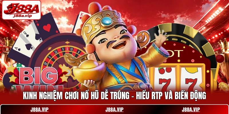 Kinh Nghiệm Chơi Nổ Hũ Dễ Trúng - Hiểu RTP Và Biến Động