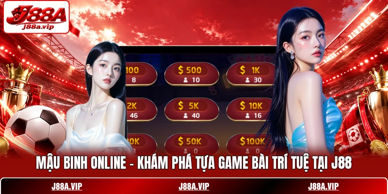 Mậu Binh Online - Khám Phá Tựa Game Bài Trí Tuệ Tại J88