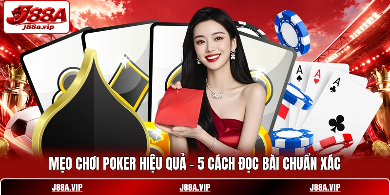 Mẹo Chơi Poker Hiệu Quả - 5 Cách Đọc Bài Chuẩn Xác