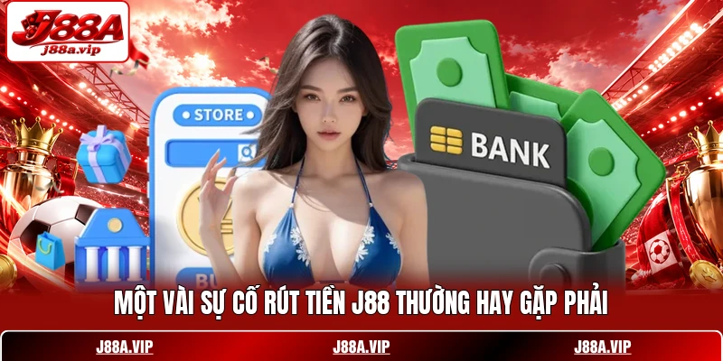 Một vài sự cố rút tiền J88 thường hay gặp phải Một vài sự cố rút tiền J88 thường hay gặp phải