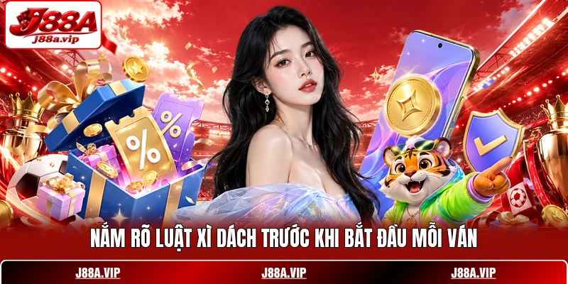 Nắm rõ luật Xì Dách trước khi bắt đầu mỗi ván