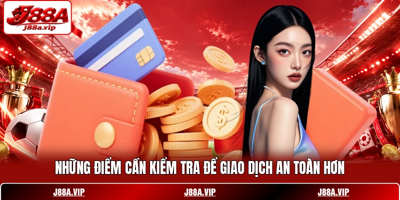 Những điểm cần kiểm tra để giao dịch an toàn hơn