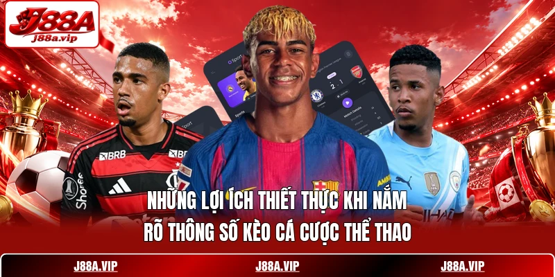 Những lợi ích thiết thực khi nắm rõ thông số kèo cá cược thể thao Những lợi ích thiết thực khi nắm rõ thông số kèo cá cược thể thao