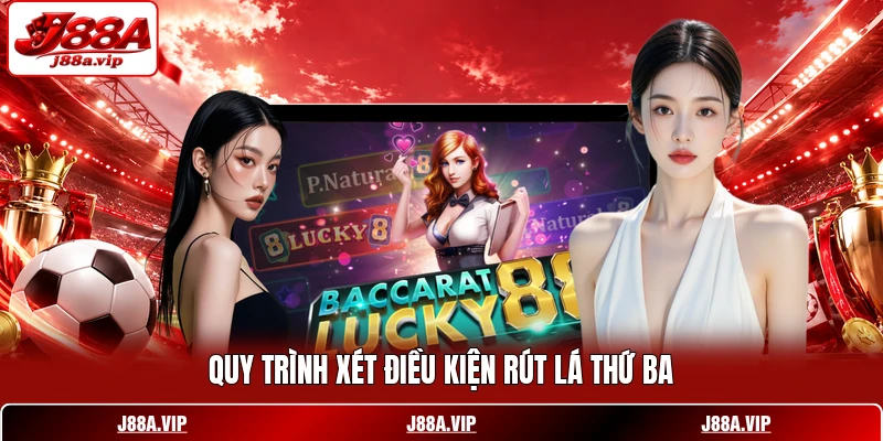 Quy trình xét điều kiện rút lá thứ ba
