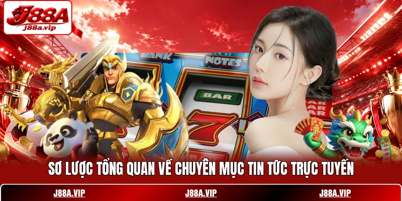 Sơ lược tổng quan về chuyên mục tin tức trực tuyến