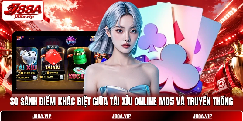 So sánh điểm khác biệt giữa Tài Xỉu online MD5 và truyền thống