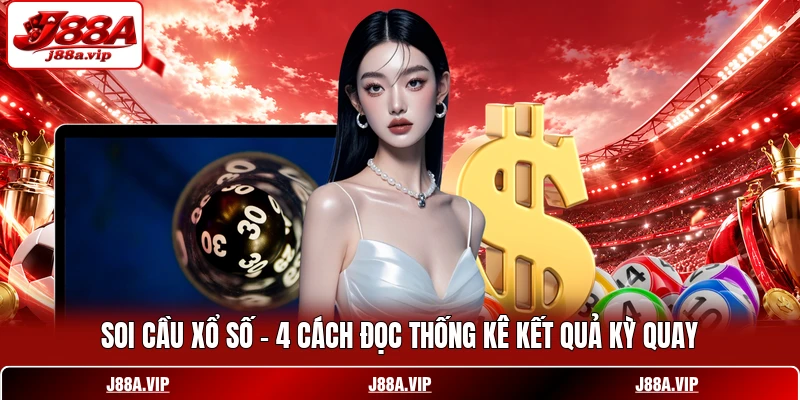 Soi Cầu Xổ Số - 4 Cách Đọc Thống Kê Kết Quả Kỳ Quay
