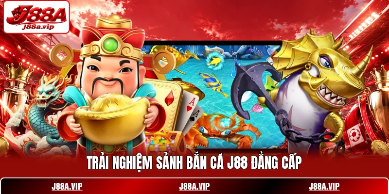 Trải nghiệm sảnh bắn cá J88 đẳng cấp Trải nghiệm sảnh bắn cá J88 đẳng cấp